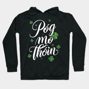 Pog mo thoin kiss my ass St patrick's day gaelic irish Hoodie